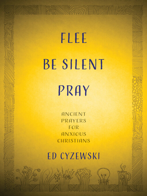 Title details for Flee, Be Silent, Pray by Ed Cyzewski - Available